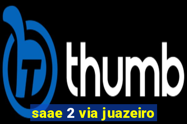 saae 2 via juazeiro